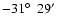 $-31\hbox{$^\circ$ }\ 29\hbox{$^\prime$ }$