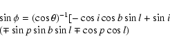\begin{displaymath}\begin{array}{l}
\sin \phi = (\cos \theta)^{-1} [-\cos i\cos ...
...n i
\\ (\mp \sin p\sin b\sin l \mp \cos p\cos l)\\
\end{array}\end{displaymath}