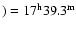 $) = \rm 17^h39.3^m$