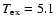 $T_{\rm ex} =
5.1$