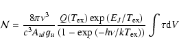 \begin{displaymath}\mathcal{N} = \frac{8 \pi \nu^3}{c^3 A_{ul} g_u} \frac{ Q(T_{...
...ex})}} {(1-\exp{(-h \nu / k T_{\rm ex})})} \int \tau {\rm d}V
\end{displaymath}