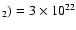 $_2) = 3\times 10^{22}$