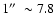 $1\hbox{$^{\prime\prime}$ }\sim 7.8$