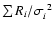 $\sum R_i/\sigma_i^{~2}$
