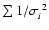 $\sum 1/\sigma_i^{~2}$