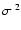 $\sigma^{~2}$