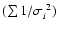 $(\sum 1/\sigma_i^{~2})$