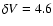 $\delta V = 4.6$