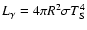 $L_\gamma=4\pi R^2\sigma T_{\rm S}^4$