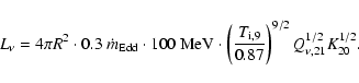 \begin{displaymath}L_\nu=4\pi R^2\cdot0.3~ \dot{m}_{\rm Edd}\cdot 100 \mbox{ MeV...
..._{\rm i,9}}{0.87}\right)^{9/2} Q_{\nu,21}^{1/2} K_{20}^{1/2} .
\end{displaymath}