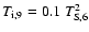 $T_{\rm i,9}=0.1~T_{\rm S,6}^2$