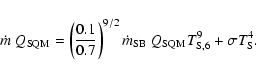 \begin{displaymath}\dot{m}~Q_{\rm SQM}=\left(\frac{0.1}{0.7}\right)^{9/2}
\dot{m}_{\rm SB}~Q_{\rm SQM} T_{\rm S,6}^9+\sigma T_{\rm S}^4 .
\end{displaymath}