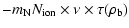 $\displaystyle -m_{\rm N}N_{\rm ion}\times \nu\times \tau(\rho_{\rm b})$