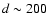 $d\sim 200$