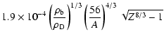 $\displaystyle 1.9\times 10^{-4} \left(\frac{\rho_{\rm b}}{\rho_{\rm D}}\right)^{1/3}\left(\frac{56}{A}\right)^{4/3}\sqrt{Z^{8/3}-1}$