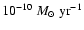 $10^{-10}~{M}_\odot~\mbox{yr}^{-1}$