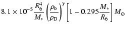 $\displaystyle 8.1\times
10^{-5}\frac{R_6^4}{M_*}\left(\frac{\rho_{\rm b}}{\rho_{\rm D}}\right)^{\gamma}\left[1-0.295\frac{M_*}{R_6}\right]
M_\odot$