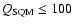 $Q_{\rm SQM}\leq 100$