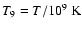 $T_{9}=T/10^9~\mbox{K}$