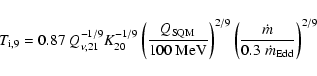 \begin{displaymath}
T_{\rm i,9}=0.87~ Q_{\nu,21}^{-1/9} K_{20}^{-1/9}\left(\frac...
...{2/9}\left(\frac{\dot{m}}{0.3\;\dot{m}_{\rm Edd}}\right)^{2/9}
\end{displaymath}