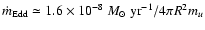 $\dot{m}_{\rm Edd}\simeq
1.6\times10^{-8}~{M}_\odot~\mbox{yr}^{-1}/4\pi R^2m_u$
