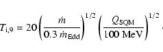 \begin{displaymath}T_{\rm i,9}=20
\left(\frac{\dot{m}}{0.3\;\dot{m}_{\rm Edd}}\r...
...1/2}\left(\frac{Q_{\rm SQM}}{100~\mbox{MeV}}\right)^{1/2}\cdot
\end{displaymath}