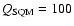 $Q_{\rm SQM}=100$