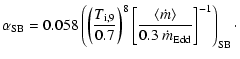 $\displaystyle \alpha_{\rm SB}=0.058\left(\left(\frac{T_{\rm i,9}}{0.7}\right)^{...
...{\langle\dot{m}\rangle}{0.3~\dot{m}_{\rm Edd}}\right]^{-1}\right)_{\rm SB}\cdot$