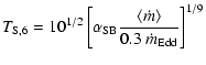 $\displaystyle T_{\rm S,6}=10^{1/2}\left[\alpha_{\rm SB} \frac{\langle\dot{m}\rangle}{0.3~\dot{m}_{\rm Edd}}\right]^{1/9}$