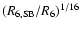$(R_{\rm 6,SB}/R_6)^{1/16}$