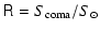$\displaystyle {\sf R} = S_{\rm coma}/S_\odot$