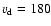 $v_{\rm d} = 180$