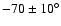 $-70\pm10^\circ$