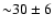 ${\sim}30\pm6$