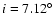 $i = 7.12^\circ$