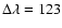 $\Delta\lambda = 123$