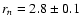 $r_n = 2.8 \pm 0.1$