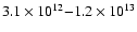 $3.1\times10^{12}{-}1.2\times10^{13}$