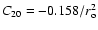 $C_{20} = -0.158/r_{\rm o}^2$