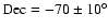 $\rm Dec = -70\pm10^\circ$