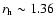 $r_{\rm h} \sim 1.36$