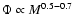 $\Phi \propto
M^{0.5-0.7}$