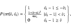 \begin{displaymath}
P({\rm ret}\vert\hat{v}, \hat{v_{k}}) =
\left\{
\begin{arr...
...t{v};\\ 0 & \hat{v_{k}} -1 \geq \hat{v}
\end{array}
\right\},
\end{displaymath}