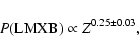 \begin{displaymath}P{\rm (LMXB)} \propto Z^{0.25\pm0.03},
\end{displaymath}