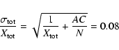 \begin{displaymath}\frac{\sigma_{\rm tot}}{X_{\rm tot}}=\sqrt{\frac{1}{X_{\rm tot}}+\frac{AC}{N}}=0.08
\end{displaymath}