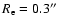 $R_{\rm e}=0.3\hbox {$^{\prime \prime }$ }$