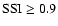 ${\rm SSI} \geq 0.9$