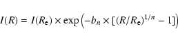 \begin{displaymath}I(R) = I(R_{\rm e}) \times \exp \left({-b_n \times [(R/R_{\rm e})^{1/n}-1]}\right)
\end{displaymath}