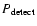 $P_{\rm detect}$