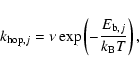 \begin{displaymath}%
k_{{\rm hop},j}=\nu \exp \left(-\frac{E_{{\rm b},j}}{k_{\rm B} T}\right),
\end{displaymath}